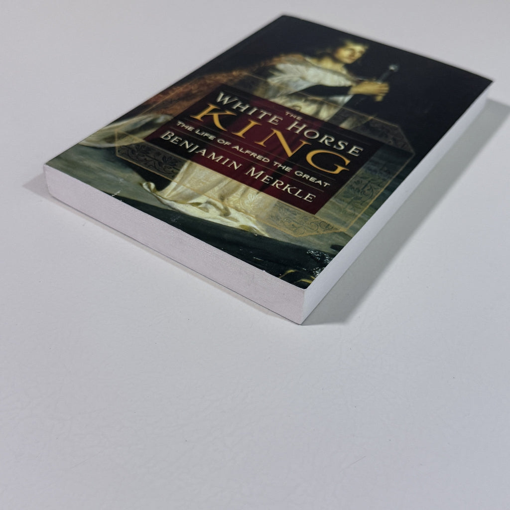 The White Horse King: The Life of Alfred the Great Benjamin Merkle
